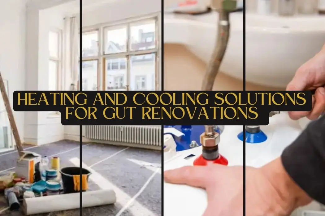 HVAC Considerations Heating and Cooling Solutions for Gut Renovations
